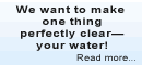 We want to make one think perfectly clear—your water